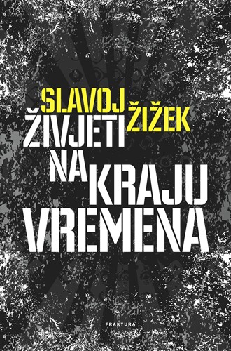 Živjeti na kraju vremena Slavoja Žižeka Živjeti na kraju vremena Slavoja Žižeka
