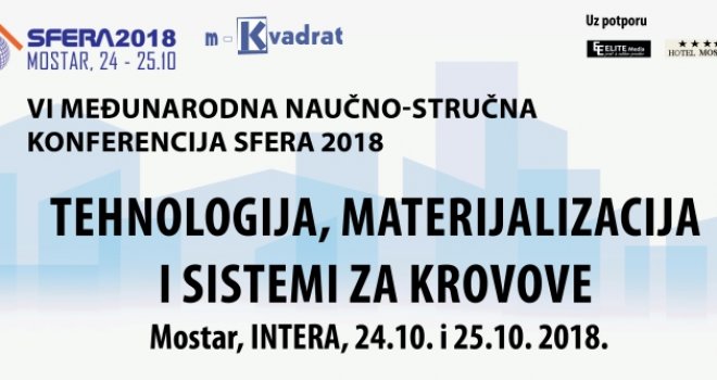 U Mostaru uskoro četvrta po redu konferencija 'Sfera 2018: Tehnologija, materijalizacija i sistemi za krovove'