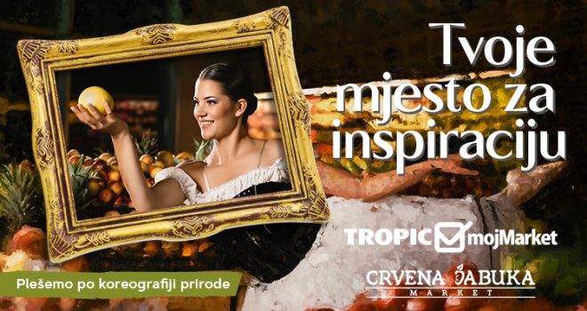 Nova kampanja trgovačkih lanaca Tropic, mojMarket i Crvena jabuka market 'Tvoje mjesto za inspiraciju'